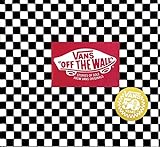 Vans: Off the Wall (50th Anniversary Edition): Stories of...